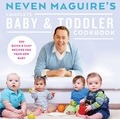 Neven Maguire's Complete Baby & Toddler Cookbook